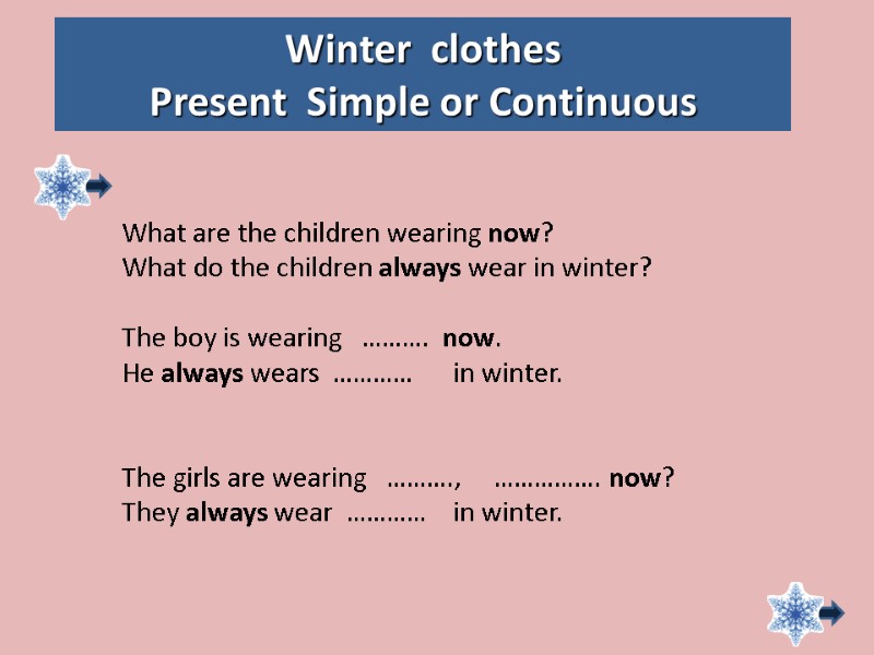 Winter  clothes Present  Simple or Continuous What are the children wearing now?